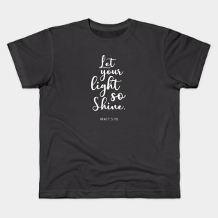 BIBLE VERSE Matt 5:16 "Let your light so shine." Kids T-Shirt